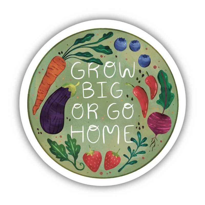 Big Moods Grow Big Or Go Home Garden Sticker