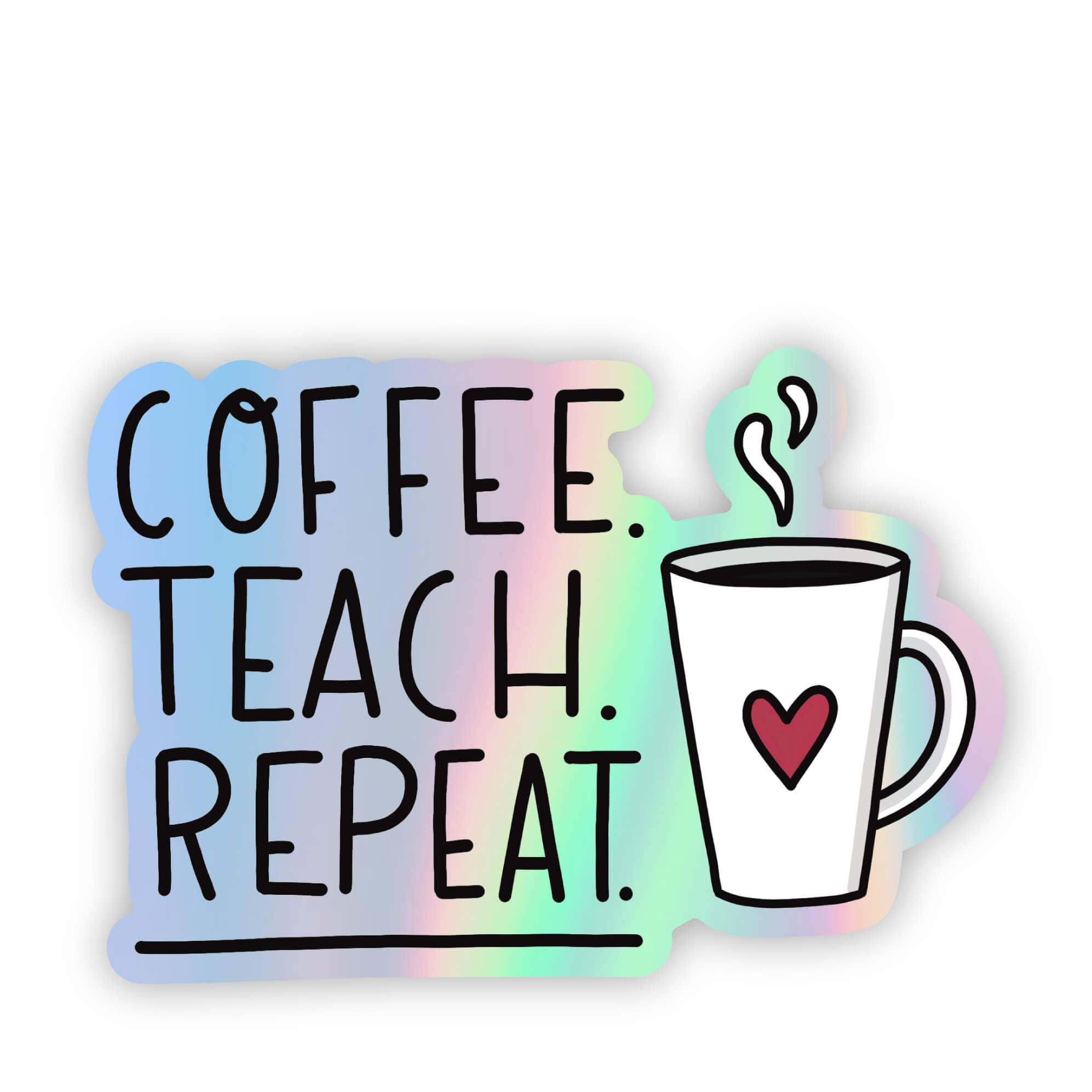 Big Moods Coffee.Teach.Repeat Holographic Sticker