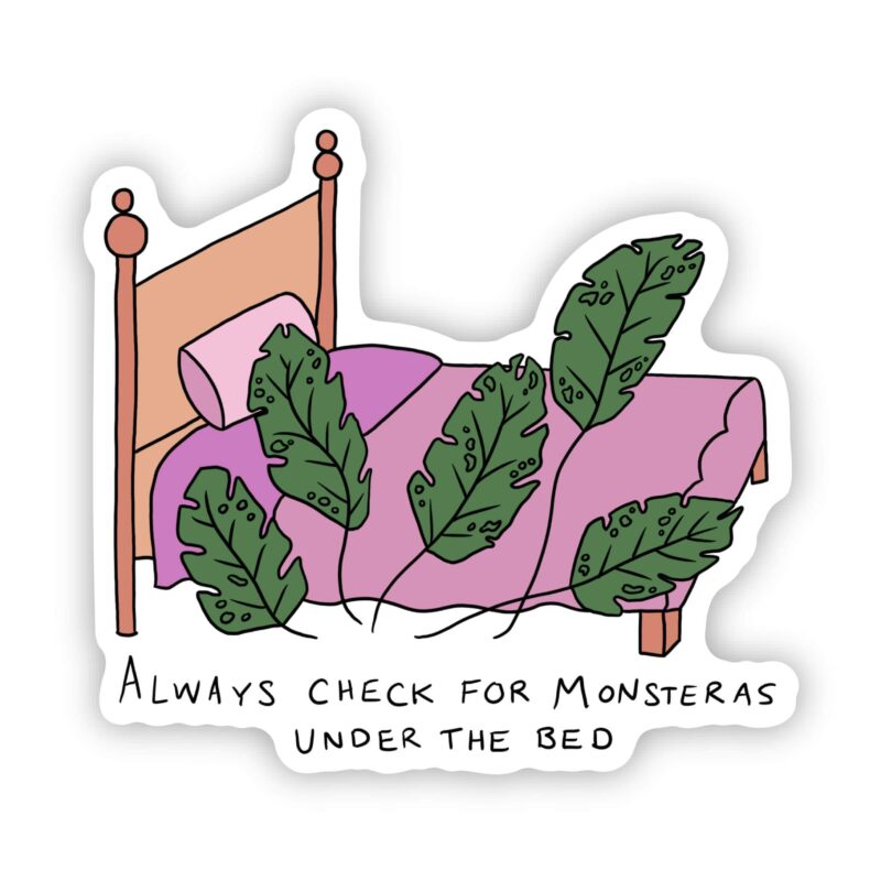 Big Moods Always Check For Monsteras Under The Bed Plant Sticker