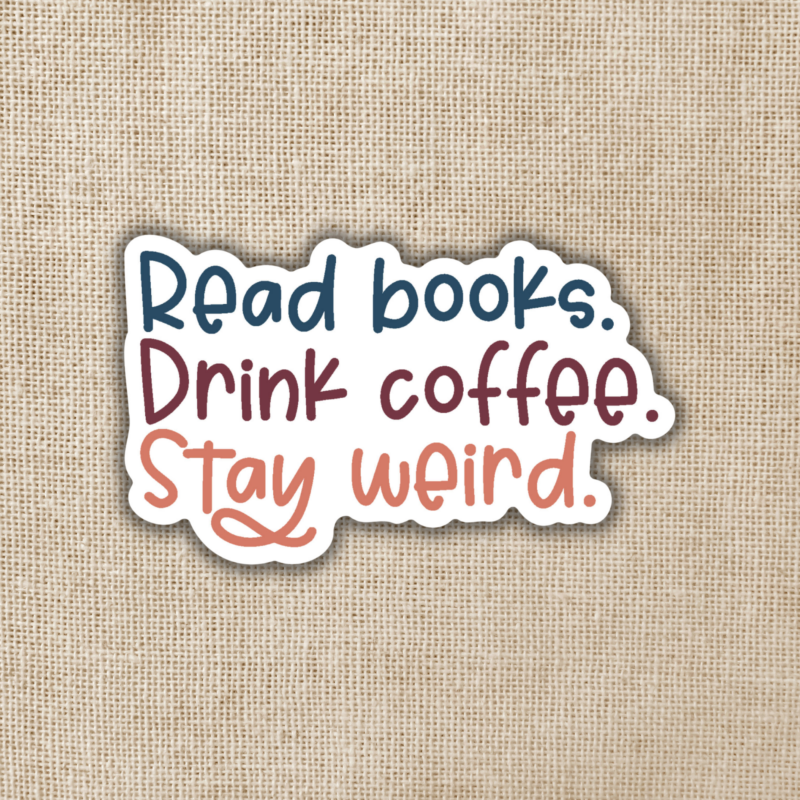 Wildly Enough Read Books. Drink Coffee. Stay Weird Sticker