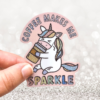 Wildly Enough Coffee Makes Me Sparkle Unicorn Sticker