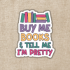 Wildly Enough Buy Me Books & Tell Me I'm Pretty Sticker