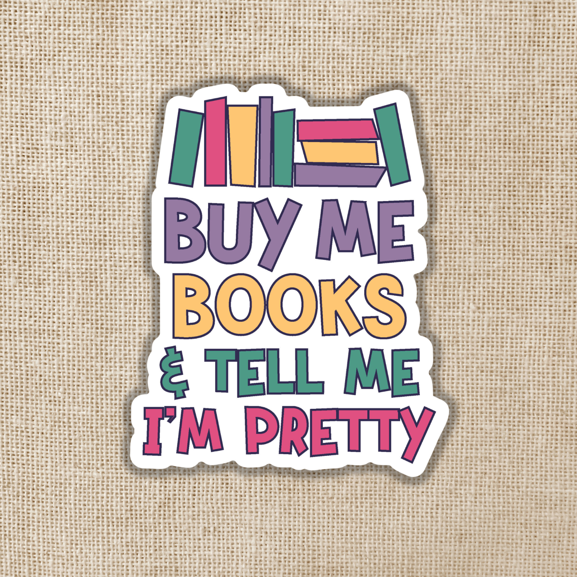 Wildly Enough Buy Me Books & Tell Me I'm Pretty Sticker