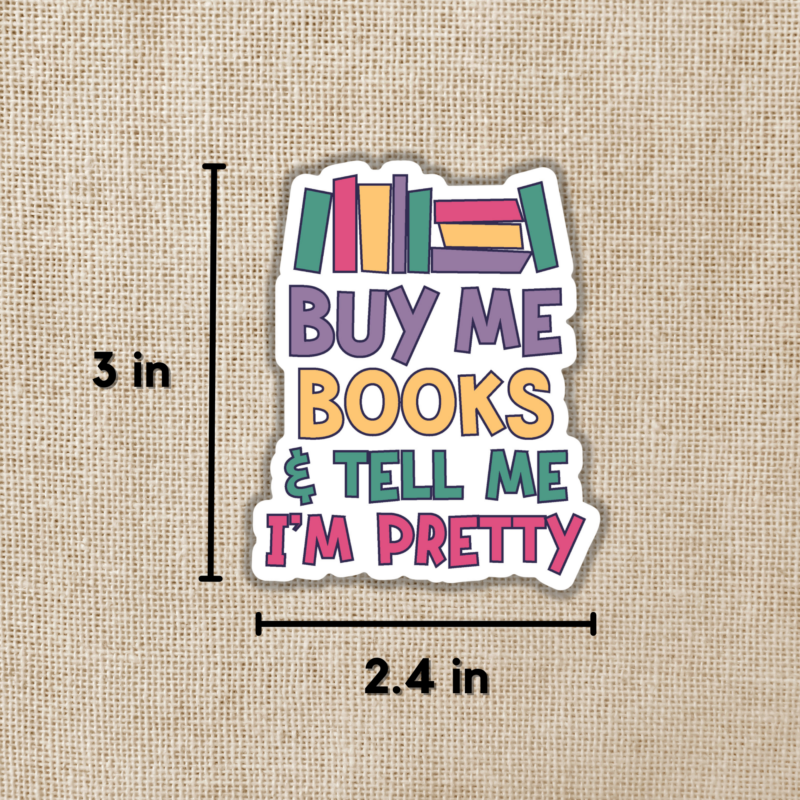 Buy Me Books & Tell Me I'm Pretty Sticker from Wildly Enough