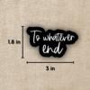 To Whatever End Sticker | Throne of Glass from Wildly Enough