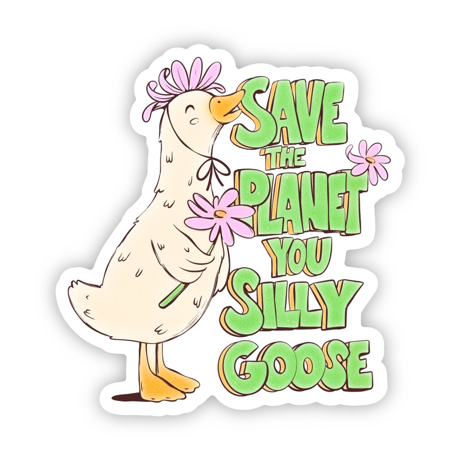 Big Moods Save The Planet You Silly Goose Sticker