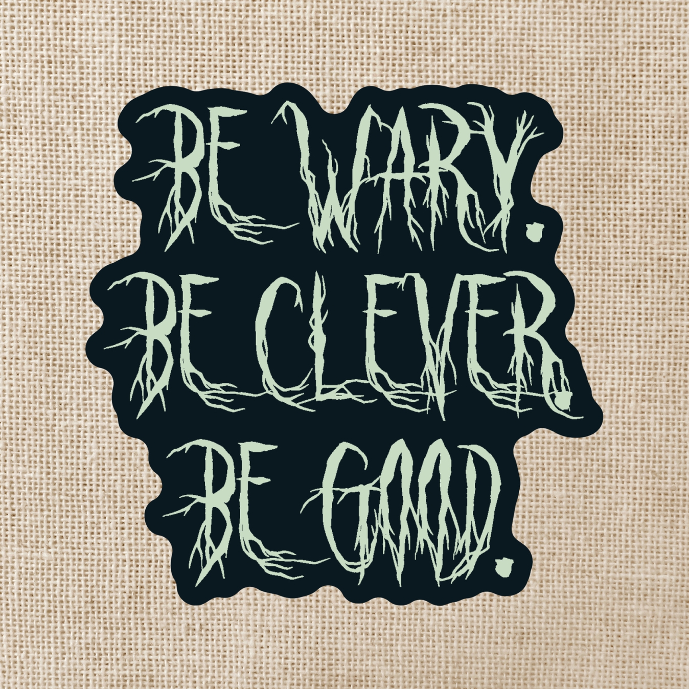 Wildly Enough Be Wary Be Clever Be Good Sticker One Dark Window