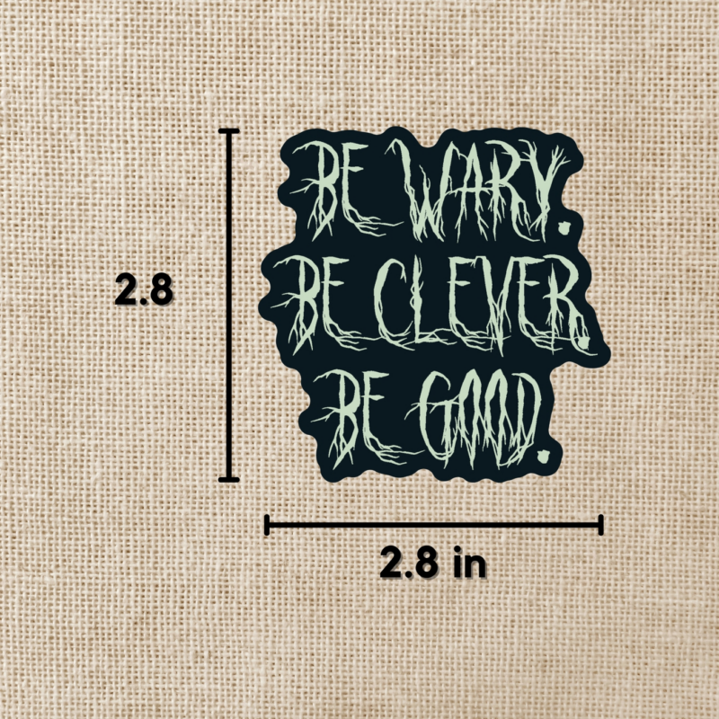 Be Wary Be Clever Be Good Sticker One Dark Window from Wildly Enough