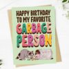 Big Moods Happy Birthday To My Favorite Garbage Person Birthday Card